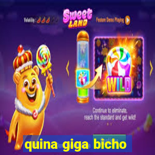 quina giga bicho